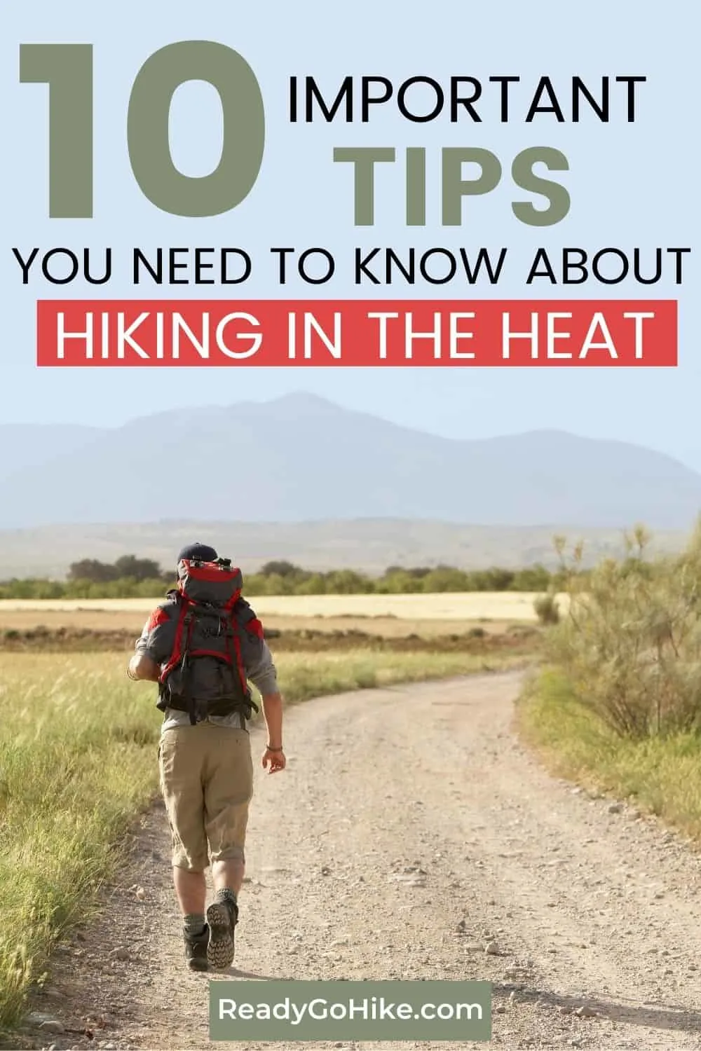 Hiker walking down dirt road text overlay 10 Important Tips You Need to Know About Hiking in the Heat