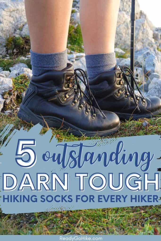 Close up picture of hiker wearing hiking socks and hiking boots with text overlay 5 Outstanding Darn Tough Hiking Socks for Every Hiker
