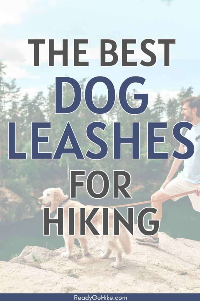 Picture of a male hiker with dog on a leash standing on a rocky peak looking at the river and forest with text overlay The Best Dog Leashes for Hiking